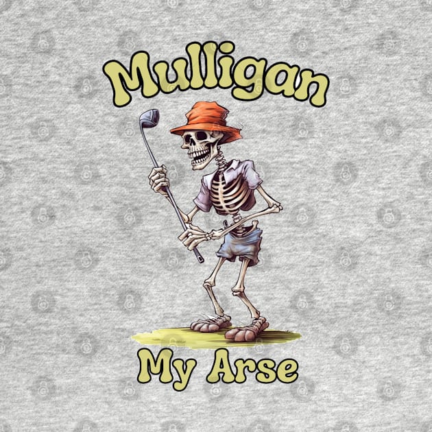 Golf Skeleton Mulligan My Arse - Funny Golf Saying by stickercuffs